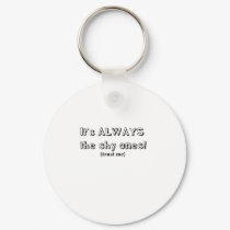 It's always the shy ones keychains