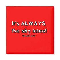 It's always the shy ones magnets by jonnydowntown It's always the shy ones magnets