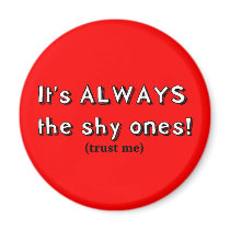 It's always the shy ones magnets by jonnydowntown It's always the shy ones magnets
