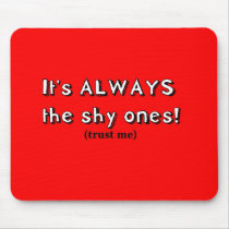 It's always the shy ones mousepads