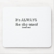 It's always the shy ones mousepads