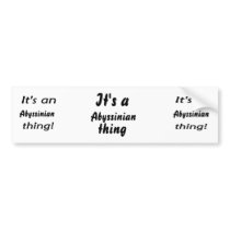It's an abyssinian thing! bumper stickers