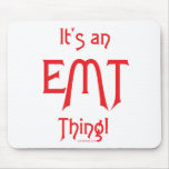 It's an EMT Thing! Mouse Mat