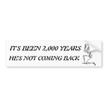 It's Been 2,000 Years Bumper Sticker