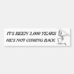 It's Been 2,000 Years Bumper Sticker