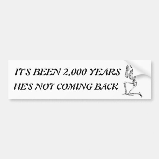 It's Been 2,000 Years Bumper Sticker