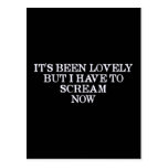 It's Been Lovely But I Have To Scream Now Postcard