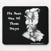 It's Been One Of Those Days mousepads by serenitystudios It's Been One Of Those Days mousepads