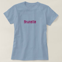 it's better being, Brunette, brunette's have, B... t-shirts by babygirlwitbrowneyez it's better being, Brunette, brunette's have, B... t-shirts