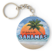 It's better in the Bahamas Key Chains