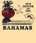 It's Better in the Bahamas T-Shirt