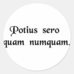 It's better late than never. round sticker