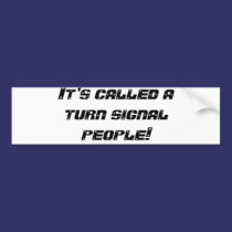 It's called a turn signal people! bumper stickers