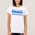 Its cold in Alaska t-shirts
