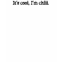 It's cool, I'm chill. t-shirts