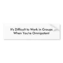 It's Difficult to Work in GroupsWhen You're Omn... bumper stickers by Fantoccini It's Difficult to Work in GroupsWhen You're Omn... bumper stickers