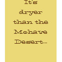 It's dryer than the Mohave Desert... t-shirts by Laur14 It's dryer than the Mohave Desert... t-shirts