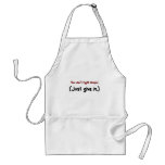 It's easier to just give in to the stupid aprons