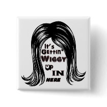 It's Gettin' Wiggy Up In Here Pinback Buttons