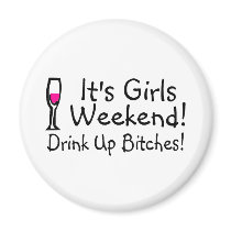 Its Girls Weekend Drink Up Bitches Magnet