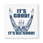 It's Good It's All Good Fridge Magnet