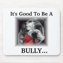 It's Good To Be A, BULLY... mousepads by jvinnyg It's Good To Be A, BULLY... mousepads