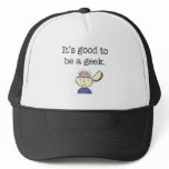 It's good to be a geek! trucker hats