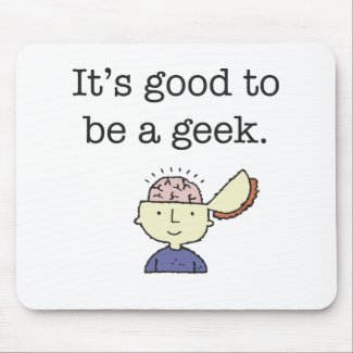 It's Good To Be A geek Mousepad