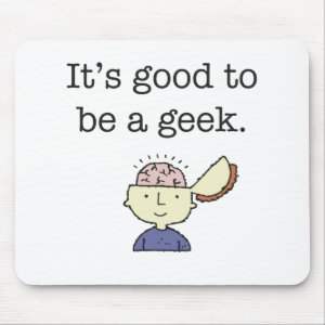 It's Good to Be a Geek