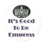 It's Good to be Empress Round Sticker