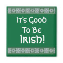 It's Good To Be, Irish! magnets