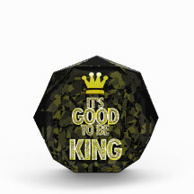 IT'S GOOD TO BE KING. ACRYLIC AWARD