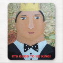 IT'S GOOD TO BE KING! mousepads