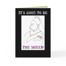 IT'S GOOD TO BE, THE QUEEN - BIRTHDAY CARD by inkwillow IT'S GOOD TO BE, THE QUEEN - BIRTHDAY CARD