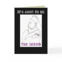 IT'S GOOD TO BE, THE QUEEN - BIRTHDAY CARD