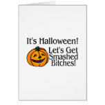 Its Halloween Lets Get Smashed Bitches Greeting Card