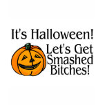 Its Halloween Lets Get Smashed Bitches T Shirt