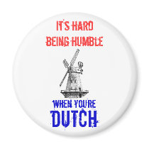 It's hard being humble, when you're Dutch magnets