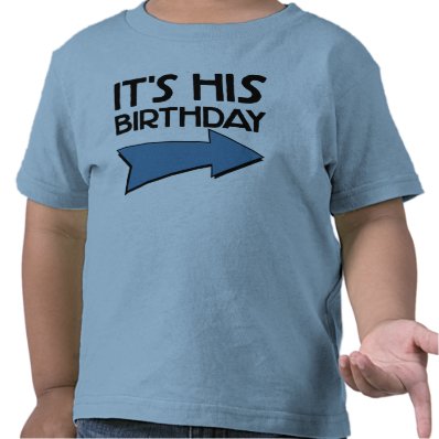 IT'S HIS BIRTHDAY with Arrow Pointing LEFT T-shirts