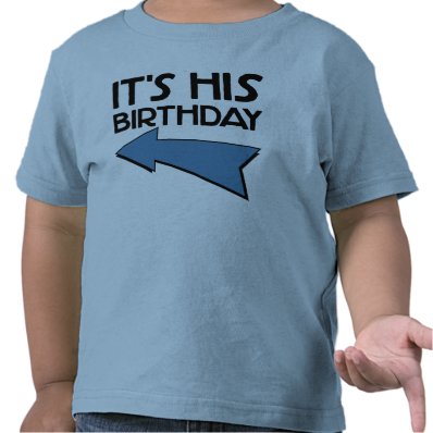 IT'S HIS BIRTHDAY with Arrow Pointing RIGHT T Shirt