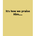 It's how we praise Him.... t-shirts by dojanglover It's how we praise Him.... t-shirts