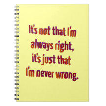 It's Just That I'm Never Wrong... Note Books