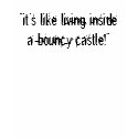 "it's like living inside a bouncy castle!" tee t-shirts by essie_r_a "it's like living inside a bouncy castle!" tee t-shirts