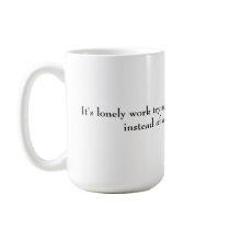 It's lonely work trying to raise a Jimmy Carter... mugs by AskMoxie It's lonely work trying to raise a Jimmy Carter... mugs