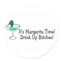 Its Margarita Time Drink Up Bitches Round Sticker