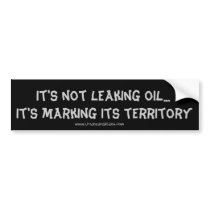 it's marking its territory, It's not leaking oi... Bumper Stickers