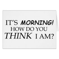 It's Morning, How Do You Think I Am? cards by Czoomer It's Morning, How Do You Think I Am? cards