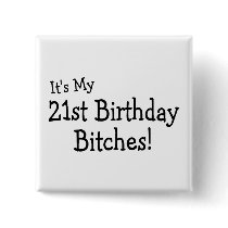 It's My 21 Birthday Bitches Pinback Buttons