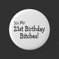 It's My 21 Birthday Bitches Buttons