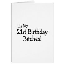 It's My 21 Birthday Bitches Cards
